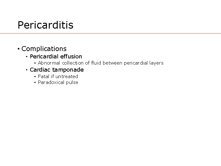 Pericarditis • Complications • Pericardial effusion • Abnormal collection of fluid between pericardial layers