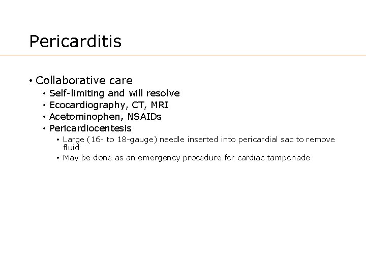 Pericarditis • Collaborative care • • Self-limiting and will resolve Ecocardiography, CT, MRI Acetominophen,