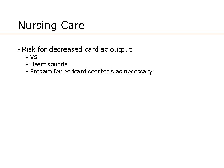 Nursing Care • Risk for decreased cardiac output • VS • Heart sounds •