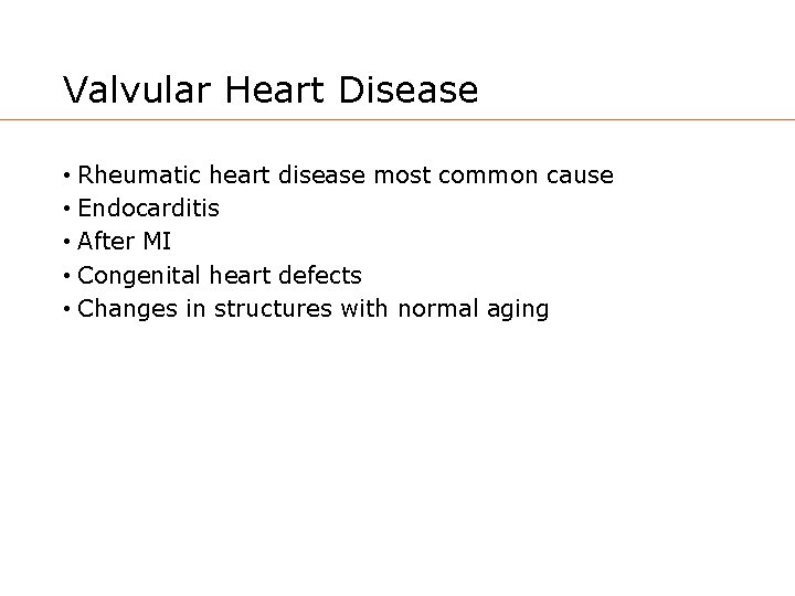 Valvular Heart Disease • Rheumatic heart disease most common cause • Endocarditis • After