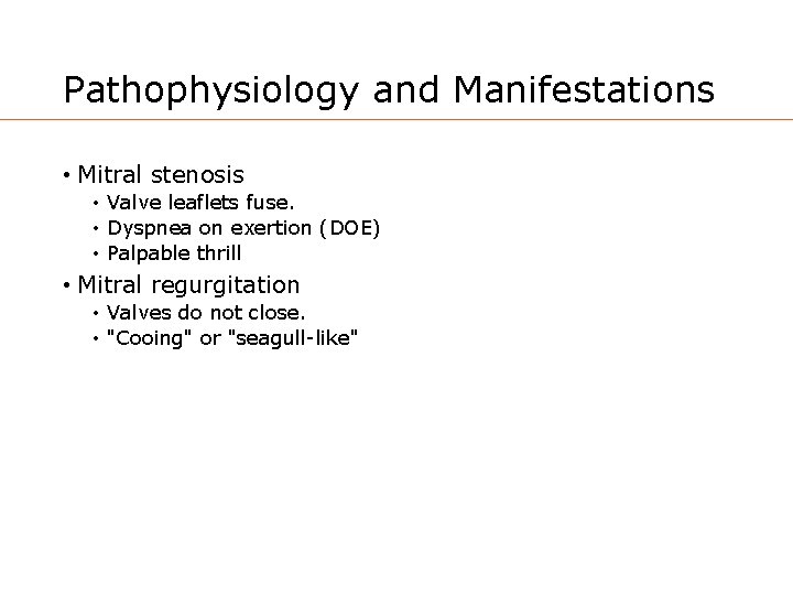 Pathophysiology and Manifestations • Mitral stenosis • Valve leaflets fuse. • Dyspnea on exertion