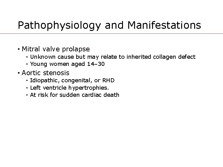 Pathophysiology and Manifestations • Mitral valve prolapse • Unknown cause but may relate to