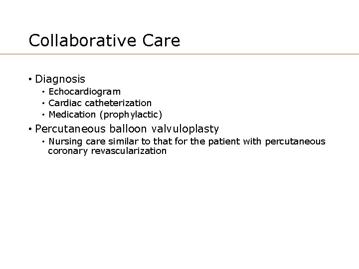 Collaborative Care • Diagnosis • Echocardiogram • Cardiac catheterization • Medication (prophylactic) • Percutaneous