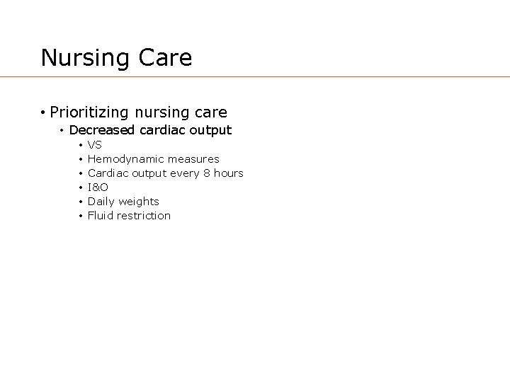 Nursing Care • Prioritizing nursing care • Decreased cardiac output • • • VS