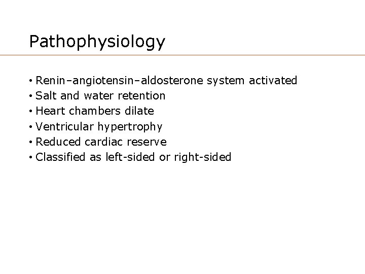Pathophysiology • Renin–angiotensin–aldosterone system activated • Salt and water retention • Heart chambers dilate
