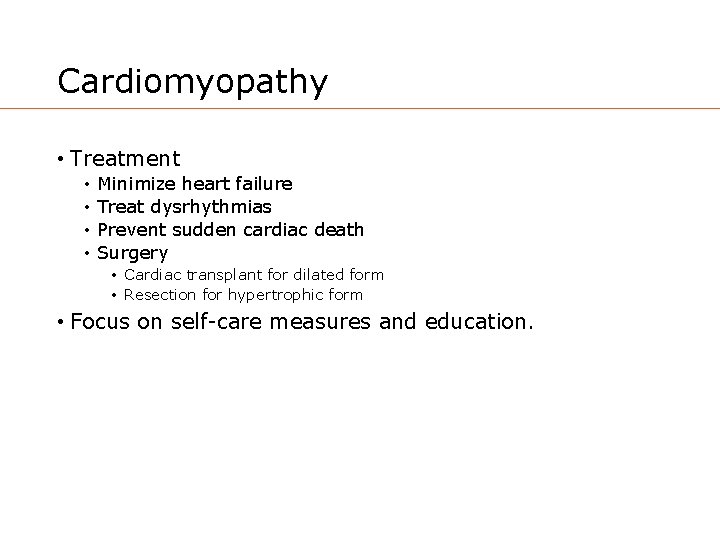 Cardiomyopathy • Treatment • • Minimize heart failure Treat dysrhythmias Prevent sudden cardiac death