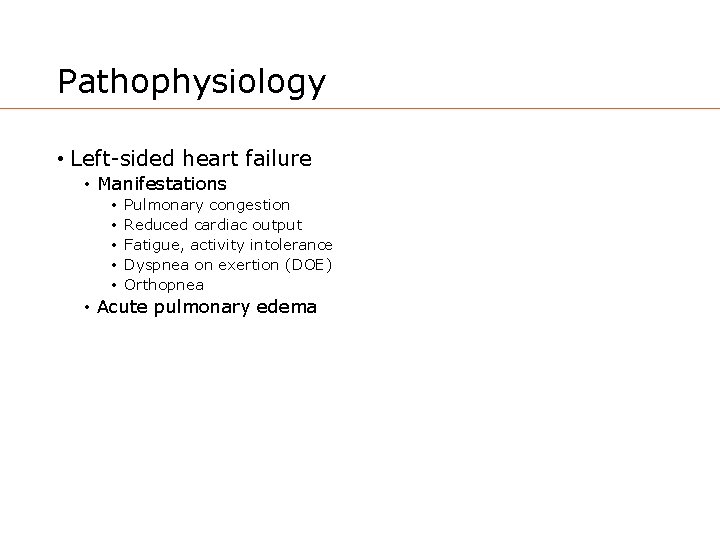 Pathophysiology • Left-sided heart failure • Manifestations • • • Pulmonary congestion Reduced cardiac