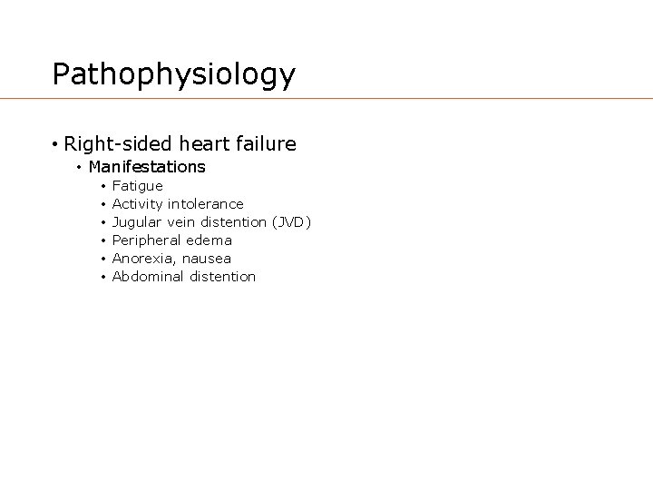 Pathophysiology • Right-sided heart failure • Manifestations • • • Fatigue Activity intolerance Jugular