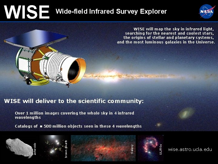 WISE Wide-field Infrared Survey Explorer WISE will map the sky in infrared light, searching