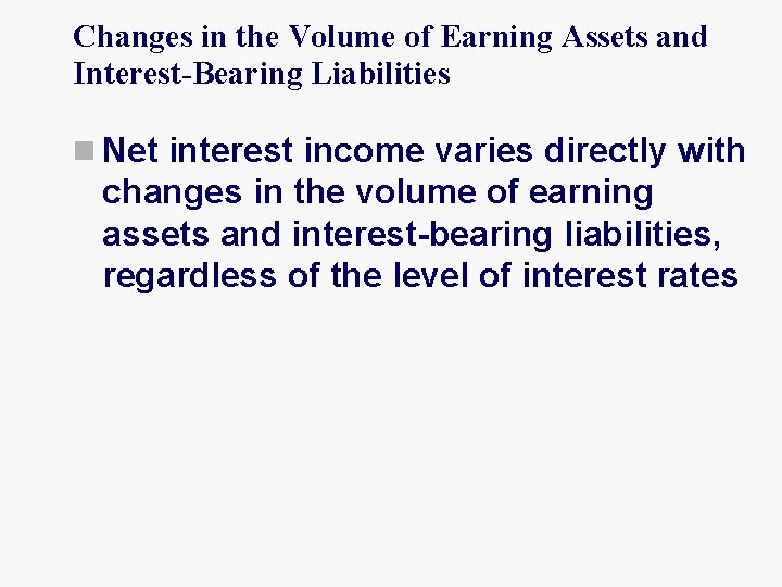 Changes in the Volume of Earning Assets and Interest-Bearing Liabilities n Net interest income