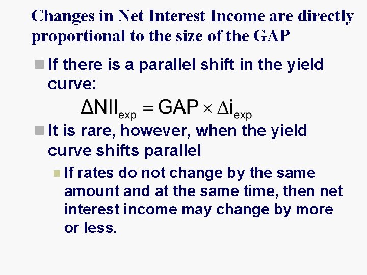 Changes in Net Interest Income are directly proportional to the size of the GAP