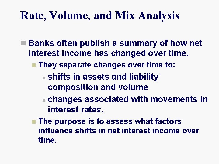 Rate, Volume, and Mix Analysis n Banks often publish a summary of how net