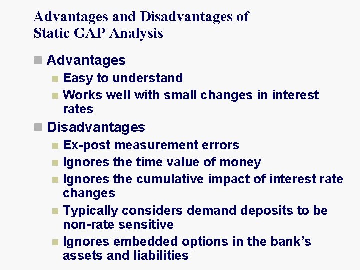 Advantages and Disadvantages of Static GAP Analysis n Advantages n Easy to understand n
