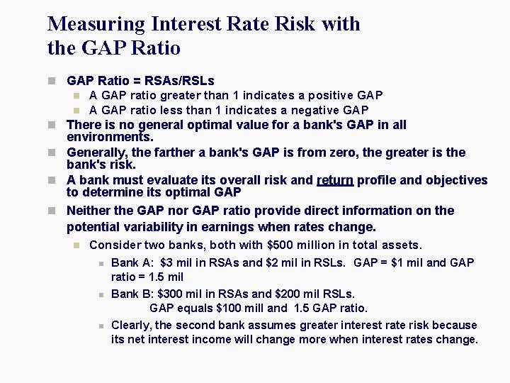 Measuring Interest Rate Risk with the GAP Ratio n GAP Ratio = RSAs/RSLs n