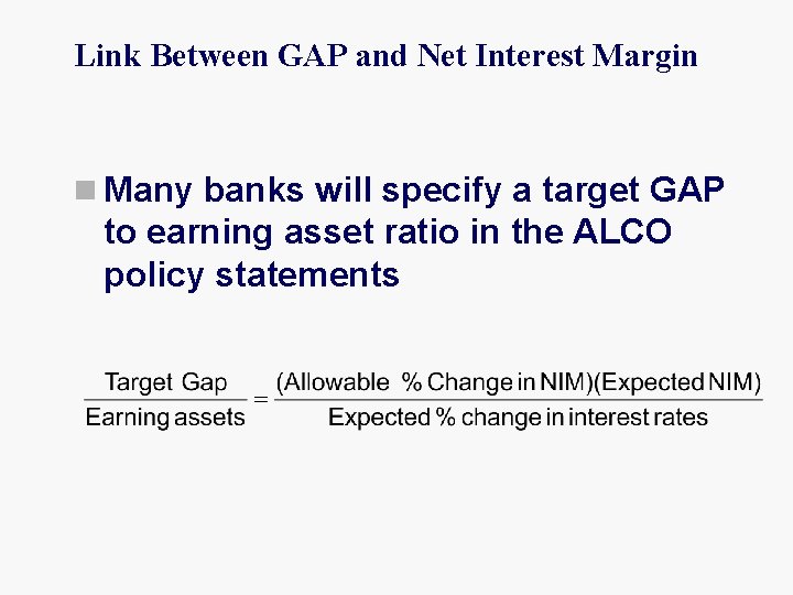 Link Between GAP and Net Interest Margin n Many banks will specify a target