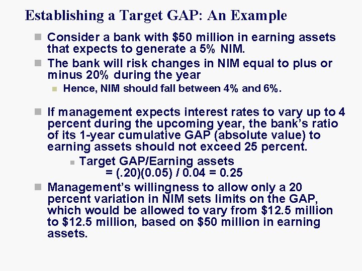 Establishing a Target GAP: An Example n Consider a bank with $50 million in