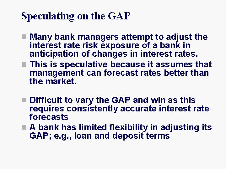 Speculating on the GAP n Many bank managers attempt to adjust the interest rate