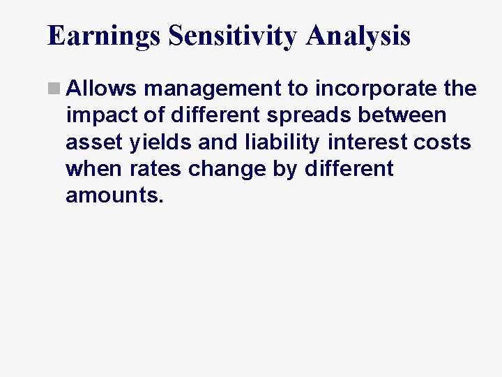 Earnings Sensitivity Analysis n Allows management to incorporate the impact of different spreads between