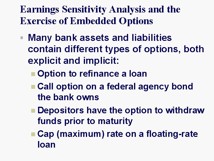 Earnings Sensitivity Analysis and the Exercise of Embedded Options § Many bank assets and