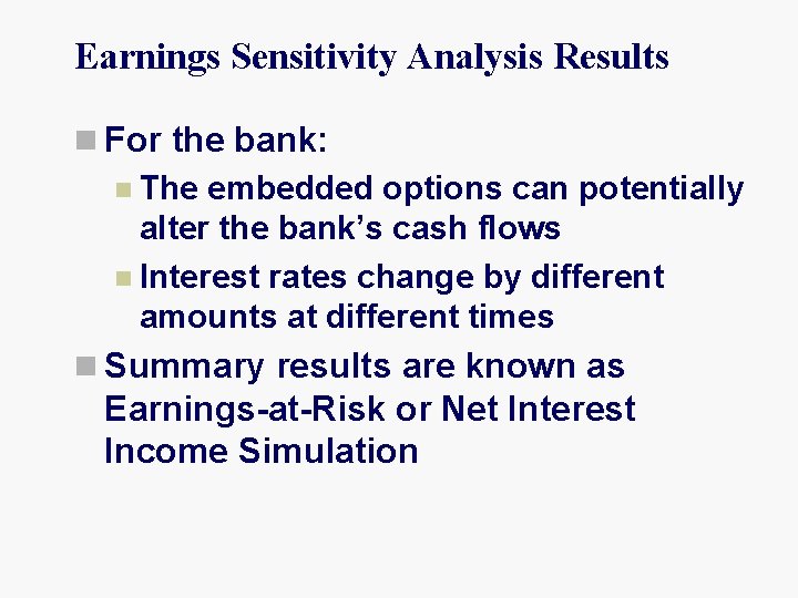 Earnings Sensitivity Analysis Results n For the bank: n The embedded options can potentially