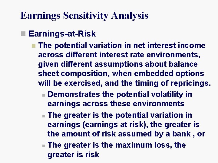 Earnings Sensitivity Analysis n Earnings-at-Risk n The potential variation in net interest income across