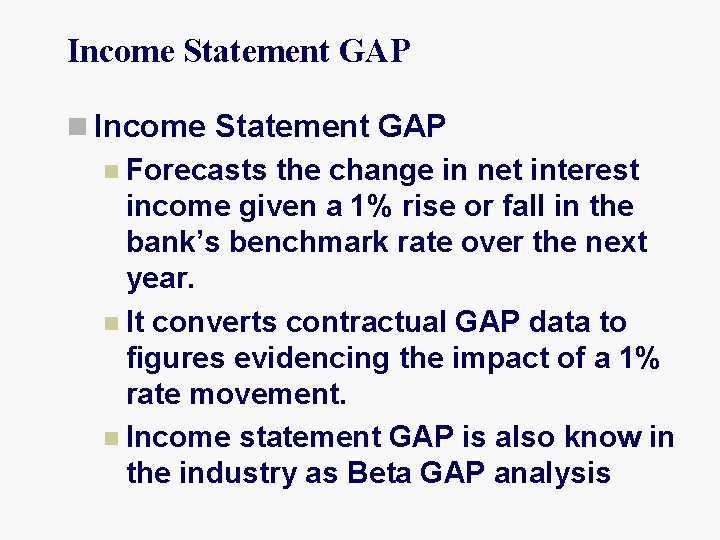 Income Statement GAP n Forecasts the change in net interest income given a 1%