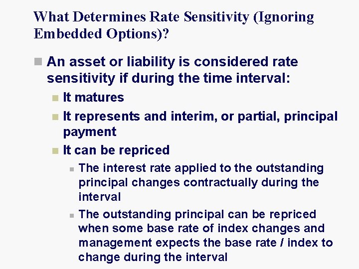 What Determines Rate Sensitivity (Ignoring Embedded Options)? n An asset or liability is considered