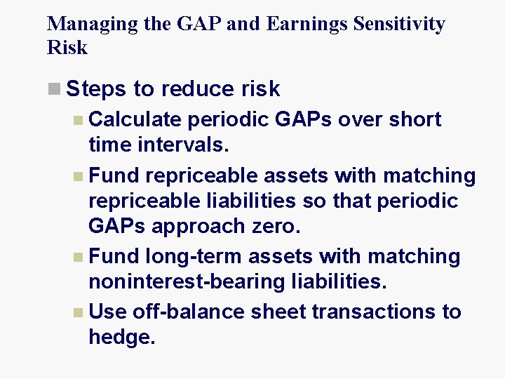 Managing the GAP and Earnings Sensitivity Risk n Steps to reduce risk n Calculate