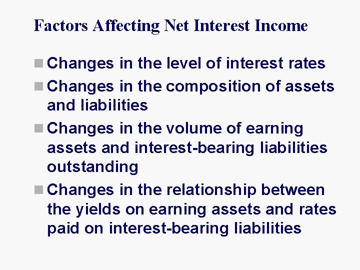 Factors Affecting Net Interest Income n Changes in the level of interest rates n