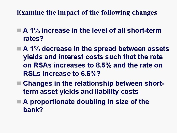 Examine the impact of the following changes n A 1% increase in the level