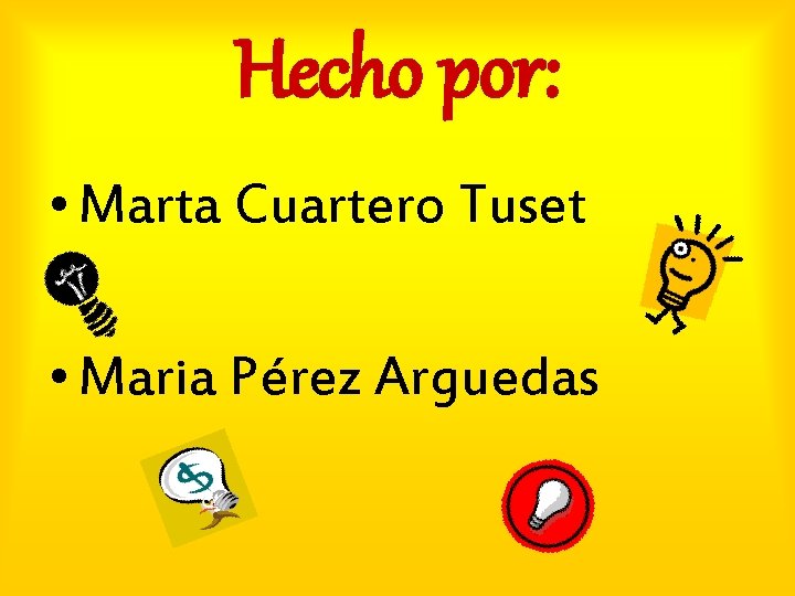 Hecho por: • Marta Cuartero Tuset • Maria Pérez Arguedas 