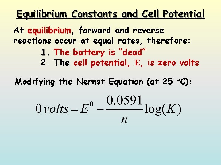 Equilibrium Constants and Cell Potential At equilibrium, equilibrium forward and reverse reactions occur at