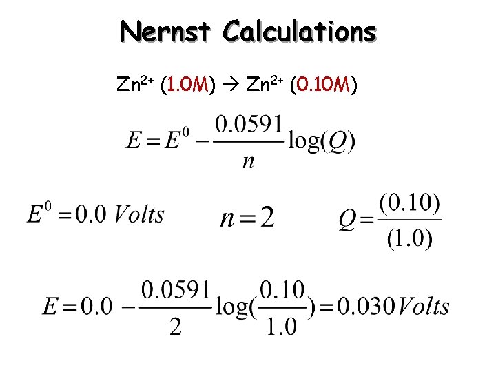Nernst Calculations Zn 2+ (1. 0 M) Zn 2+ (0. 10 M) 