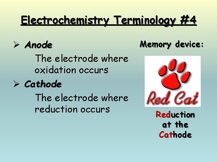 Electrochemistry Terminology #4 Ø Anode The electrode where oxidation occurs Ø Cathode The electrode