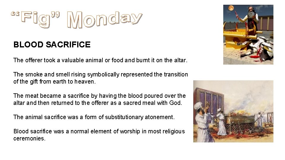 BLOOD SACRIFICE The offerer took a valuable animal or food and burnt it on