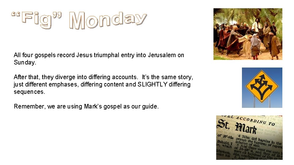 All four gospels record Jesus triumphal entry into Jerusalem on Sunday. After that, they