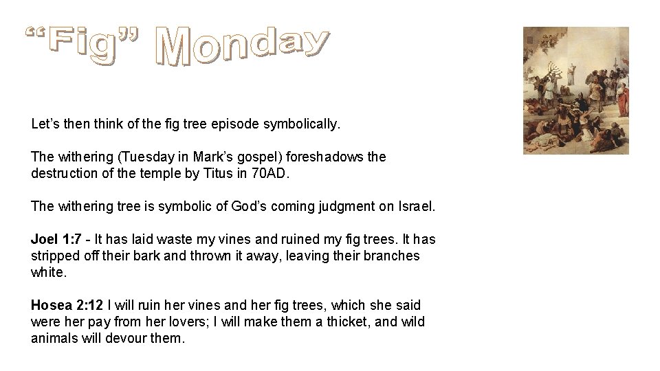 Let’s then think of the fig tree episode symbolically. The withering (Tuesday in Mark’s