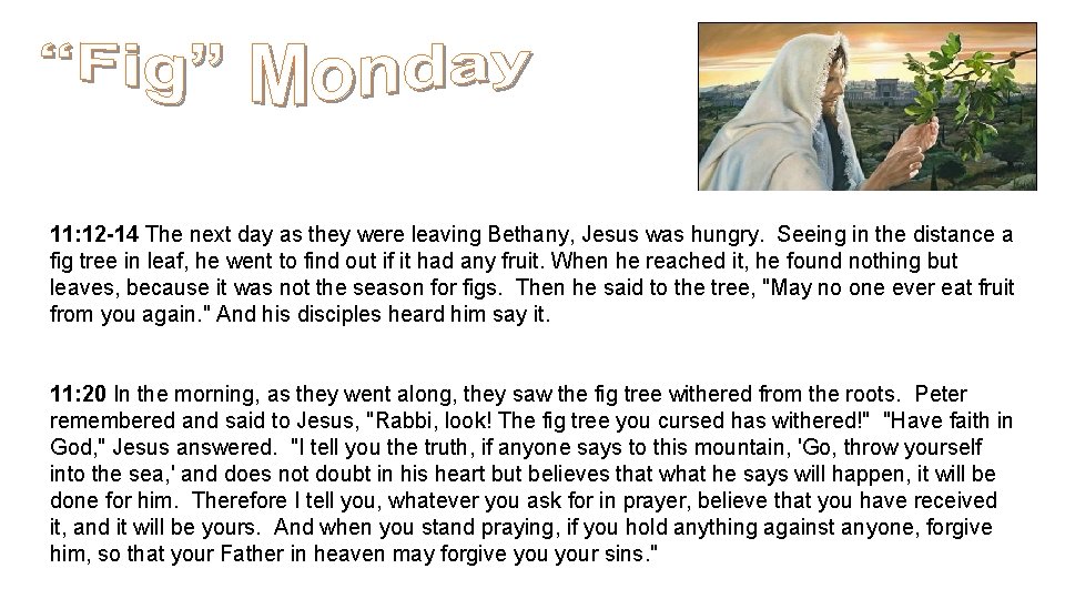 11: 12 -14 The next day as they were leaving Bethany, Jesus was hungry.