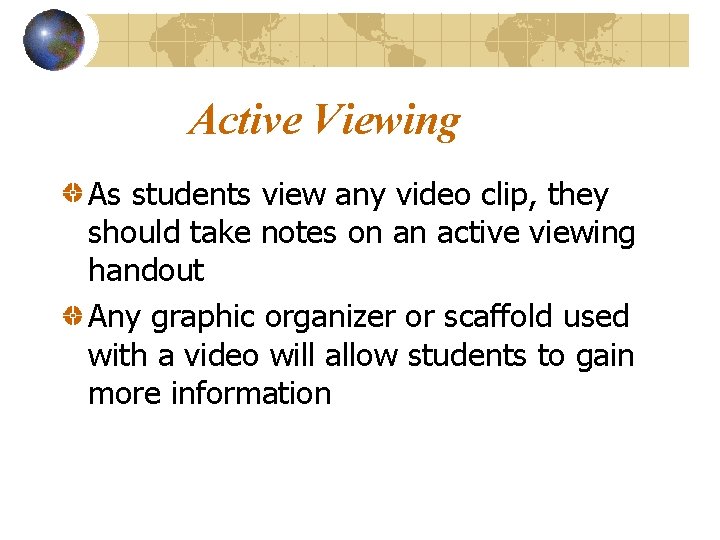 Active Viewing As students view any video clip, they should take notes on an