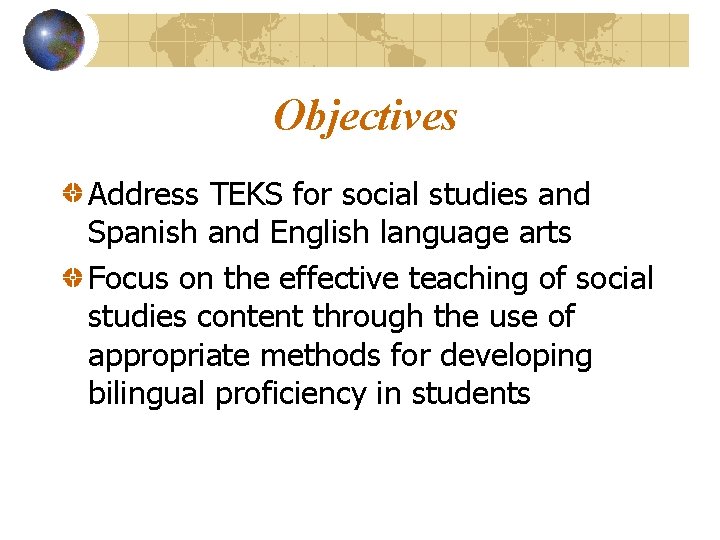 Objectives Address TEKS for social studies and Spanish and English language arts Focus on
