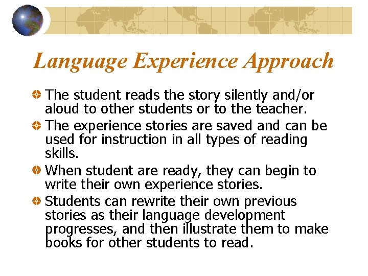 Language Experience Approach The student reads the story silently and/or aloud to other students
