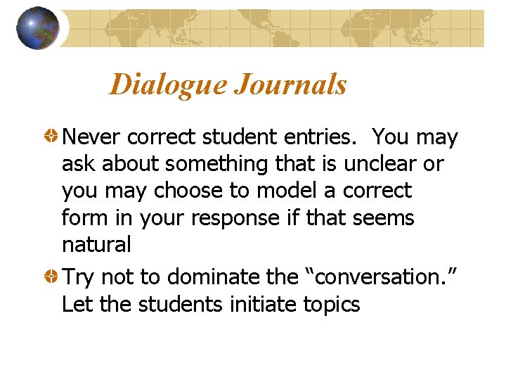 Dialogue Journals Never correct student entries. You may ask about something that is unclear