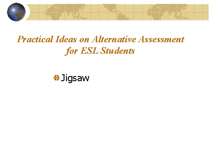 Practical Ideas on Alternative Assessment for ESL Students Jigsaw 