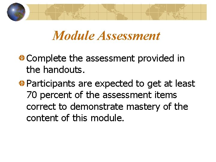 Module Assessment Complete the assessment provided in the handouts. Participants are expected to get