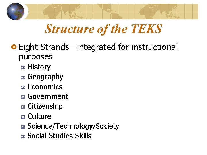 Structure of the TEKS Eight Strands—integrated for instructional purposes History Geography Economics Government Citizenship