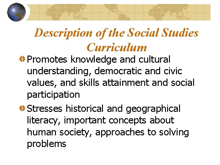 Description of the Social Studies Curriculum Promotes knowledge and cultural understanding, democratic and civic