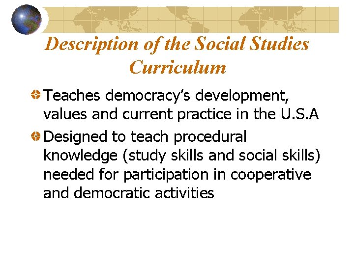 Description of the Social Studies Curriculum Teaches democracy’s development, values and current practice in