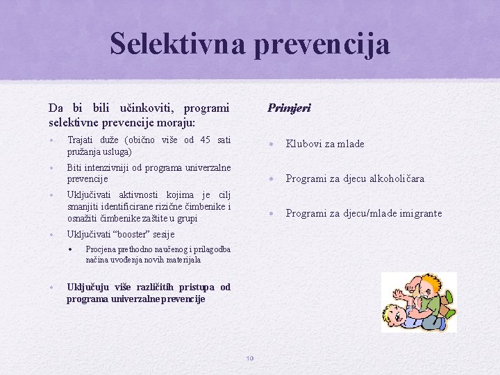 Selektivna prevencija Da bi bili učinkoviti, programi selektivne prevencije moraju: Primjeri • Trajati duže