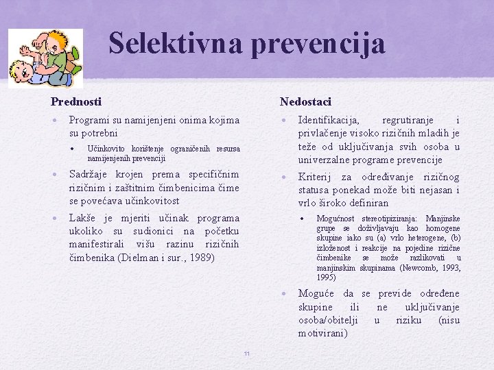 Selektivna prevencija Prednosti Nedostaci • Programi su namijenjeni onima kojima su potrebni Učinkovito korištenje