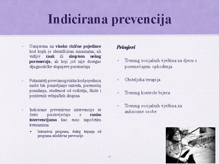 Indicirana prevencija • • • Usmjerena na visoko rizične pojedince kod kojih je identificiran